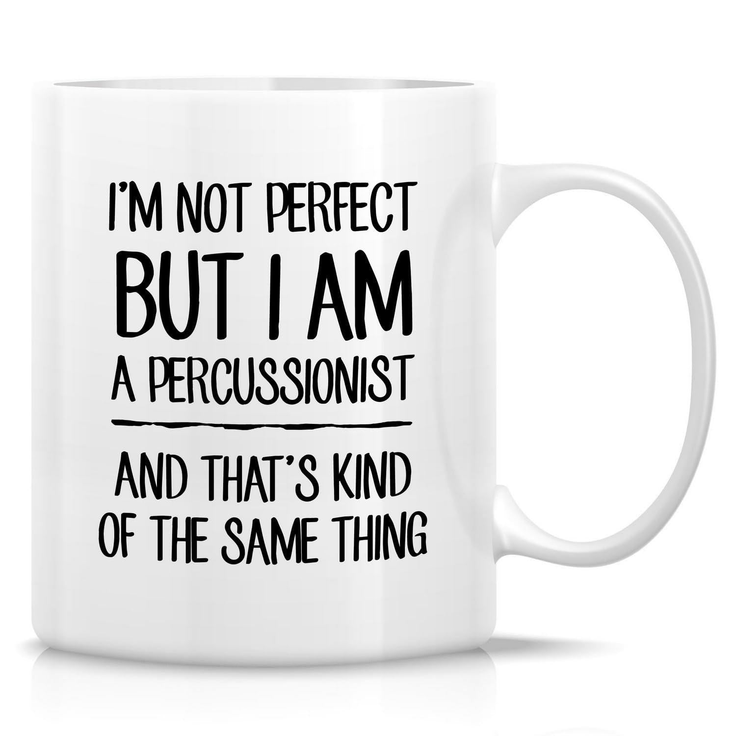 Tailorly White Ceramic 11 oz Mug - Im Not Perfect But I Am A Percussionist And Thats Kind Of The Same Thing Minimalist Black Typography Printed On A Smooth Mug