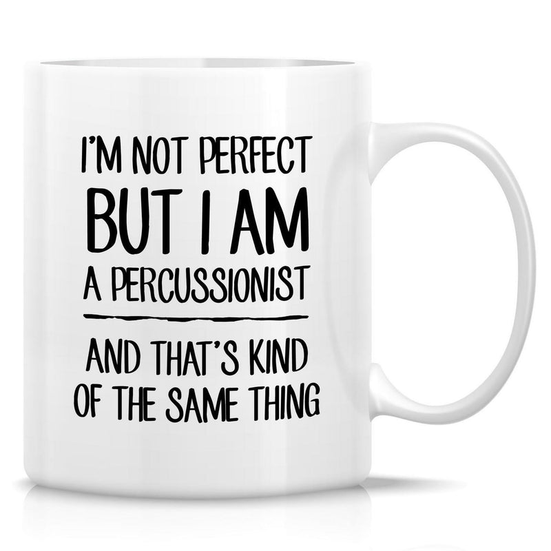 Tailorly White Ceramic 11 oz Mug - Im Not Perfect But I Am A Percussionist And Thats Kind Of The Same Thing Minimalist Black Typography Printed On A Smooth Mug