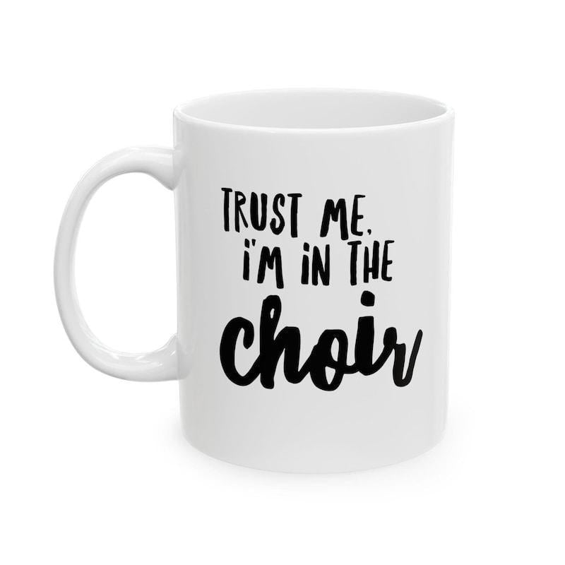 Tailorly White Ceramic 11 oz Mug - Trust Me I'm In The Choir Simple Bold Black Hand Lettered Typography Over A White Background Mug