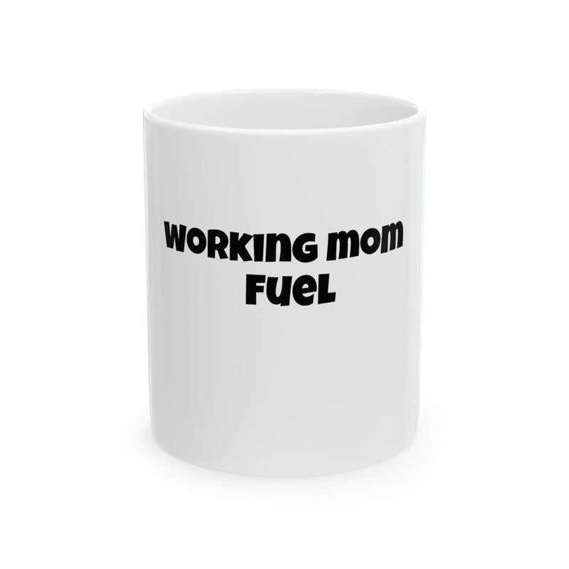 Tailorly White Ceramic 11 oz Mug - Working Mom Fuel Bold Black Lettering Printed On A Simple White Ceramic Morning Coffee Mug