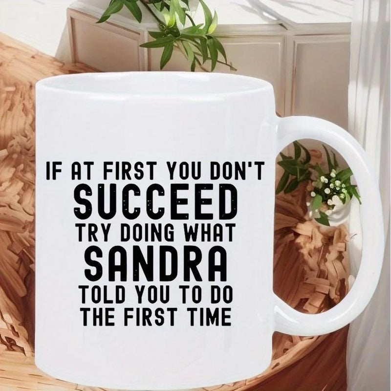Tailorly White Ceramic 11 oz Mug - If At First You Don't Succeed Try Doing What Sandra Told You To Do The First Time Minimalist Bold Black Sans Serif Typography
