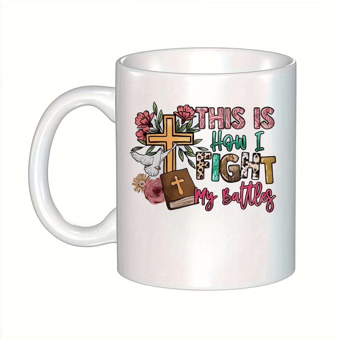 Tailorly White Ceramic 11 oz Mug - This Is How I Fight My Battles Golden Cross Standing Among Blooming Pink Roses And Peaceful White Dove Cross