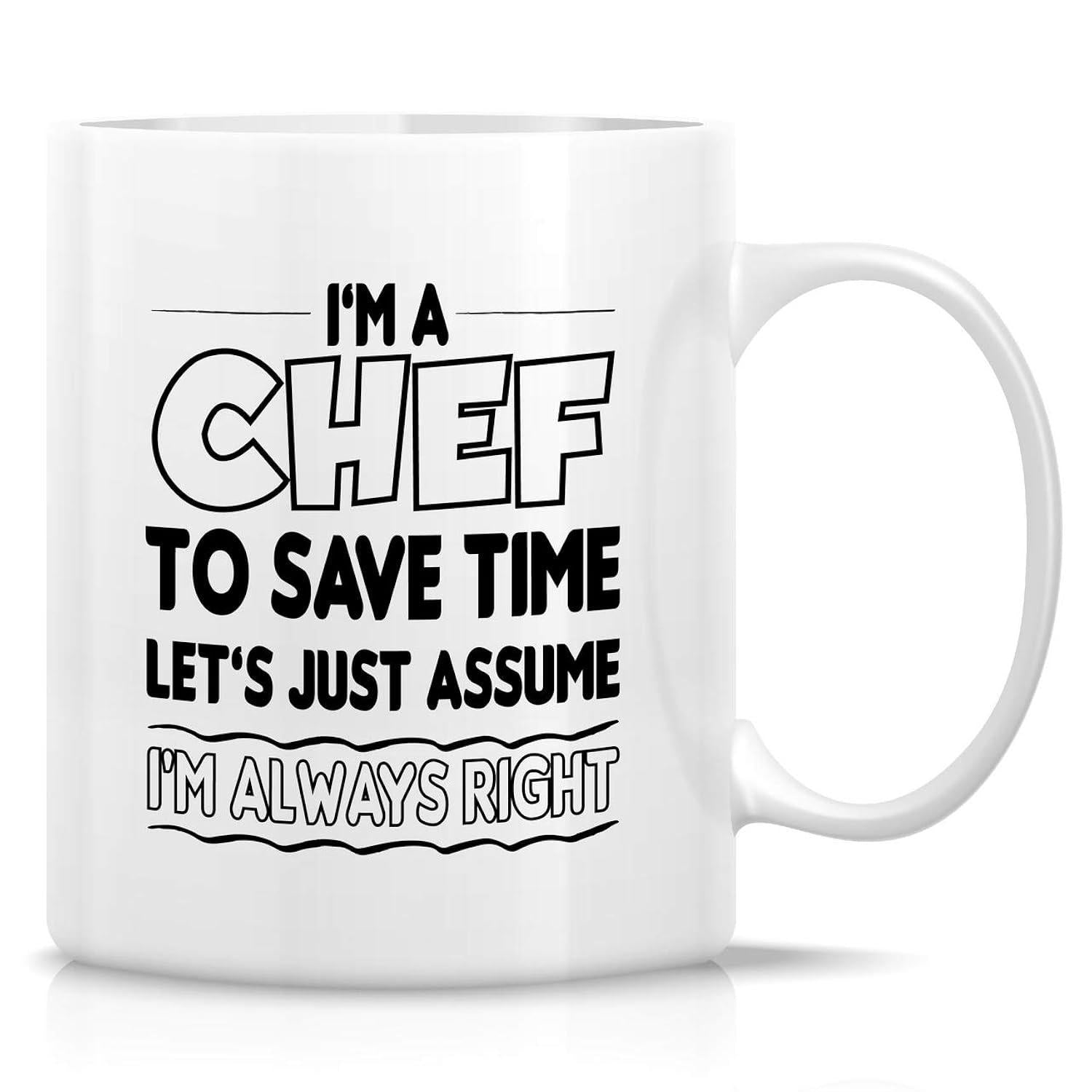 Tailorly White Ceramic 11 oz Mug - Im A Chef To Save Time Lets Just Assume Im Always Right Simple Black Typography Featuring Bold Outlines With Decorative