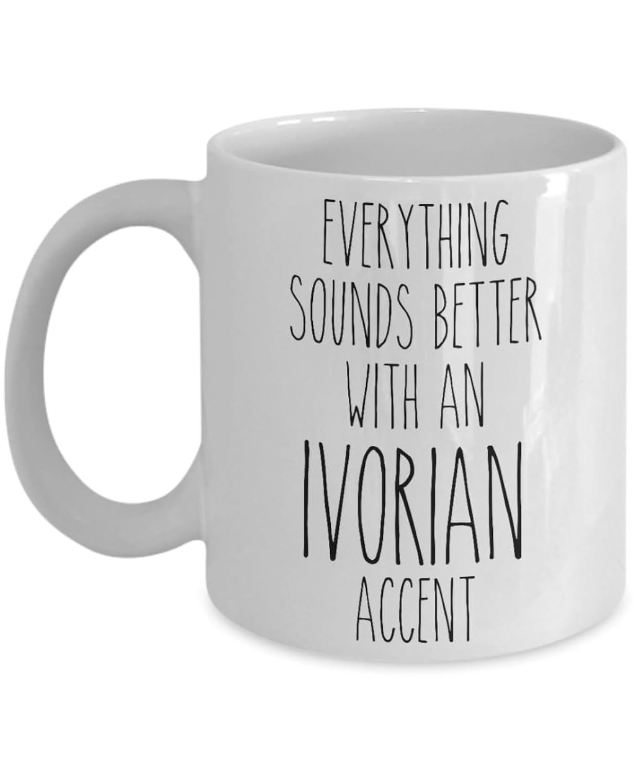 Tailorly White Ceramic 11 oz Mug - Everything Sounds Better With An Ivorian Accent Minimalist Smooth White Ceramic Material With Ergonomic Tall Curved Handle Mug