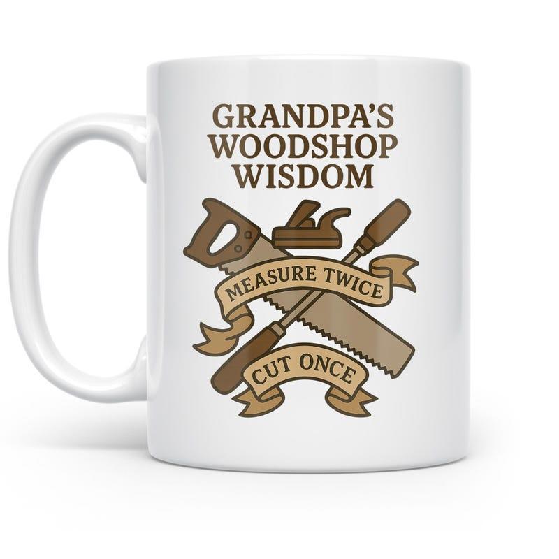 Tailorly White Ceramic 11 oz Mug - Grandpas Woodshop Wisdom Measure Twice Cut Once Classic Wooden Handle Tools Within A Decorative Ribbon Banner Saw