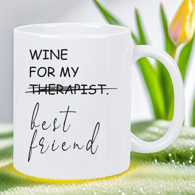 Tailorly White Ceramic 11 oz Mug - Wine For My Therapist Best Friend Minimalist With Simple Black Font And Bold Typography Mug
