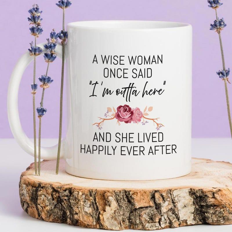 Tailorly White Ceramic 11 oz Mug - A Wise Woman Once Said I'm Outta Here And She Lived Happily Ever After Delicate Pink Floral Arrangement Blossoming Among Vintage