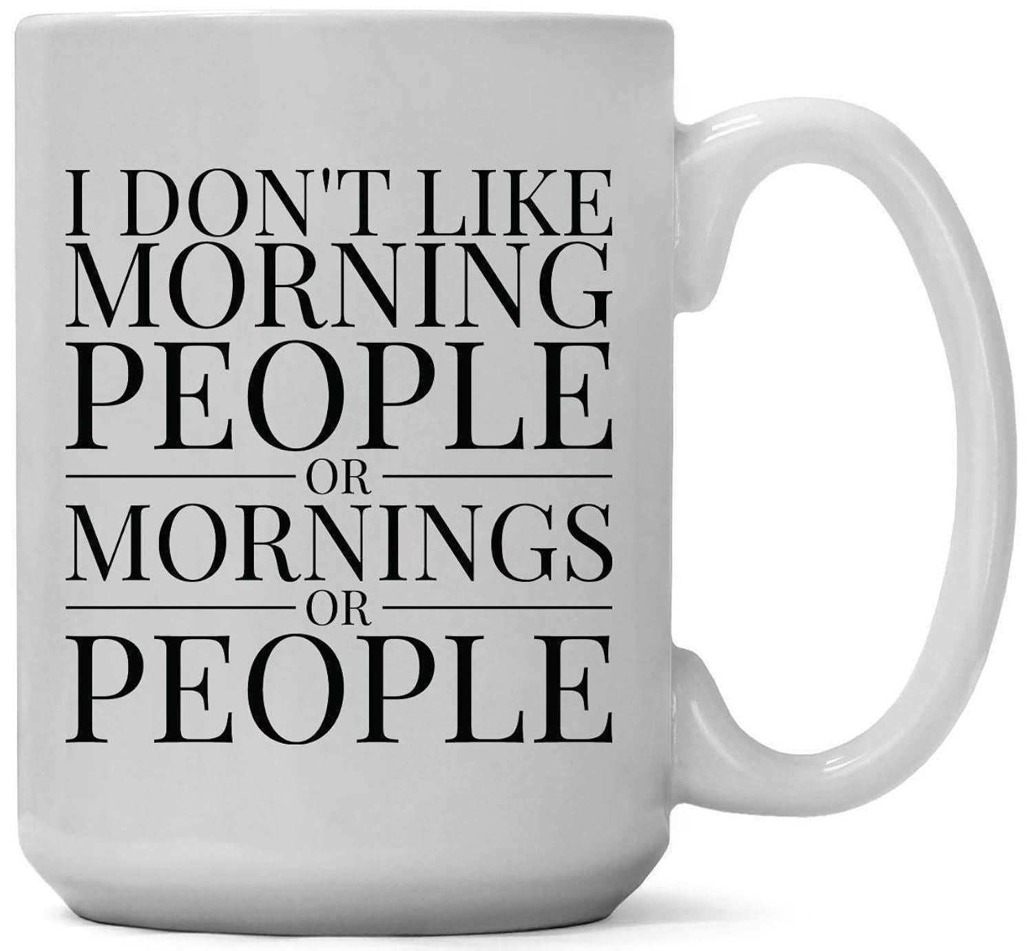Tailorly White Ceramic 11 oz Mug - I Don't Like Morning People Or Mornings Or People Minimalist Bold Typography Styled With Horizontal Dividers On A White Surface