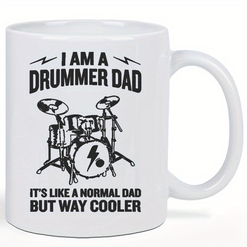 Tailorly White Ceramic 11 oz Mug - I Am A Drummer Dad It Is Like A Normal Dad But Way Cooler Detailed Professional Musical Percussion Instrument Set With Iconic