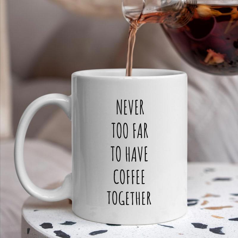 Tailorly White Ceramic 11 oz Mug - Never Too Far To Have Coffee Together Minimalist With Simple Black Font For Shared Drinking Moments Mug