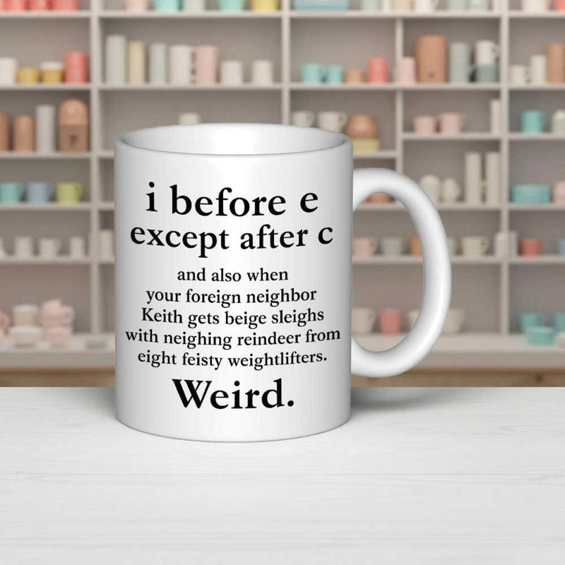 Tailorly White Ceramic 11 oz Mug - I Before E Except After C And Also When Your Foreign Neighbor Keith Gets Beige Sleighs With Neighing Reindeer From Eight Feisty
