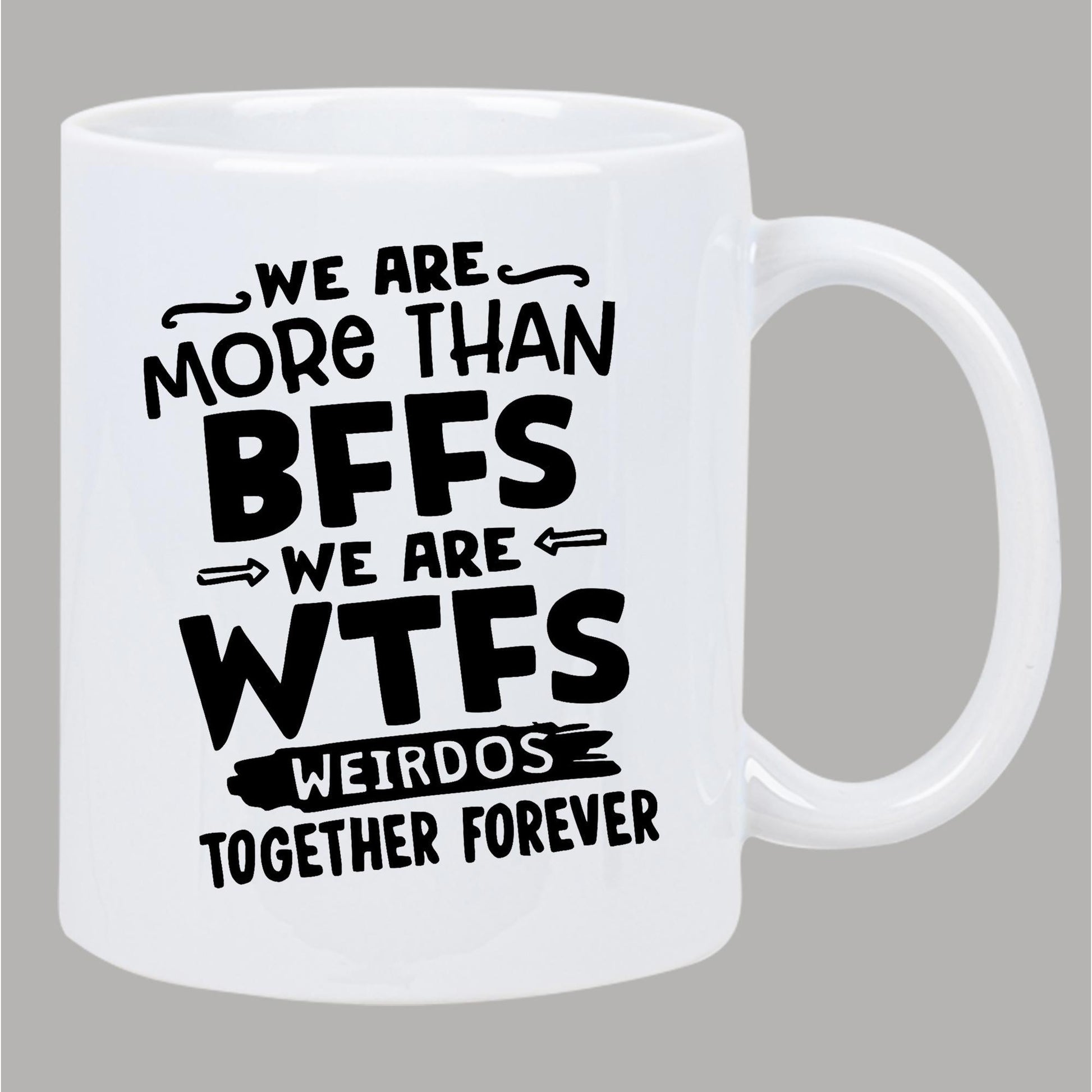 Tailorly White Ceramic 11 oz Mug - We Are More Than BFFS We Are WTFS Weirdos Together Forever Minimalist White Ceramic With Bold Playful Black Typographic Slogan