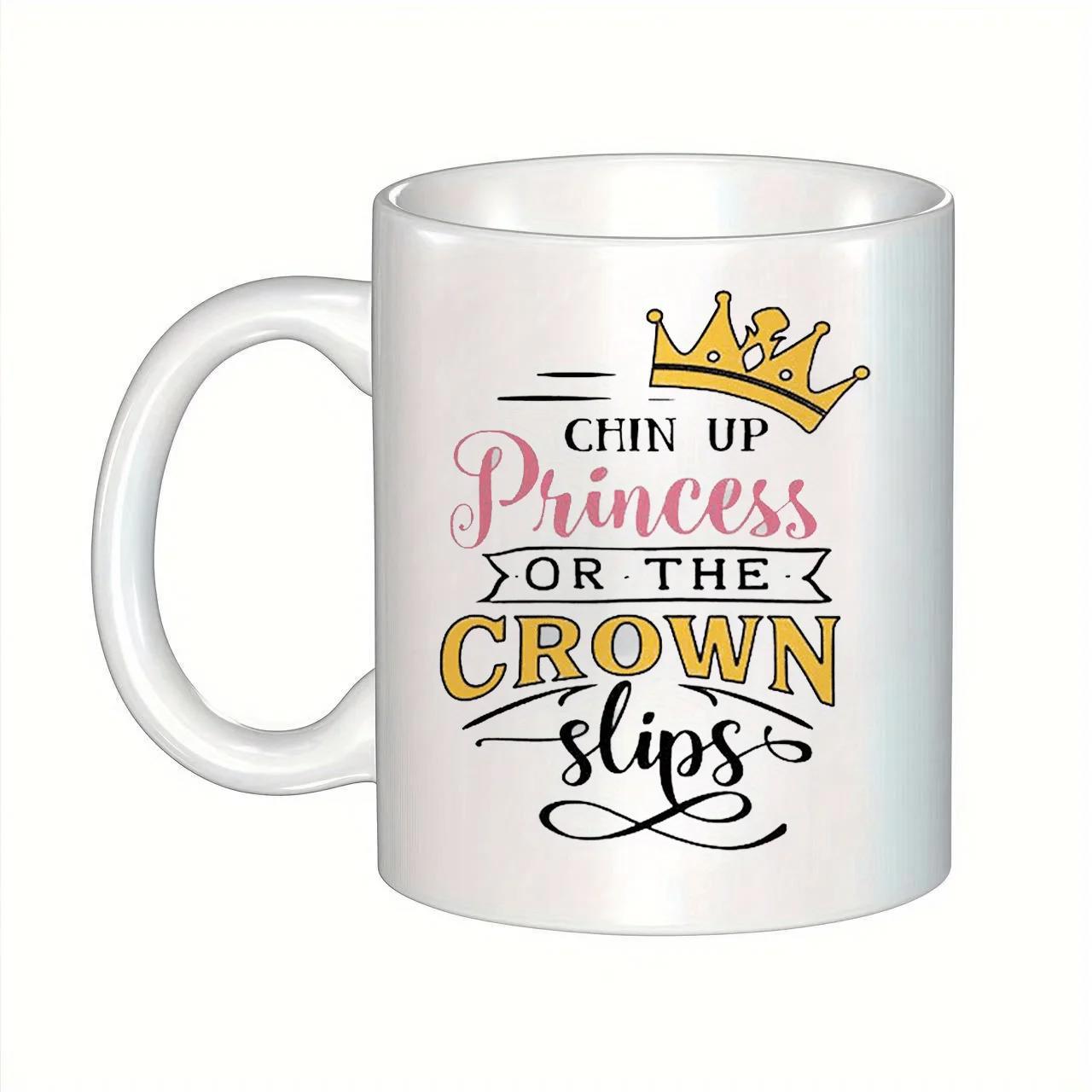 Tailorly White Ceramic 11 oz Mug - Chin Up Princess Or The Crown Slips Golden Crown With Elegant Decorative Typography And Stylized Artistic Script Crown
