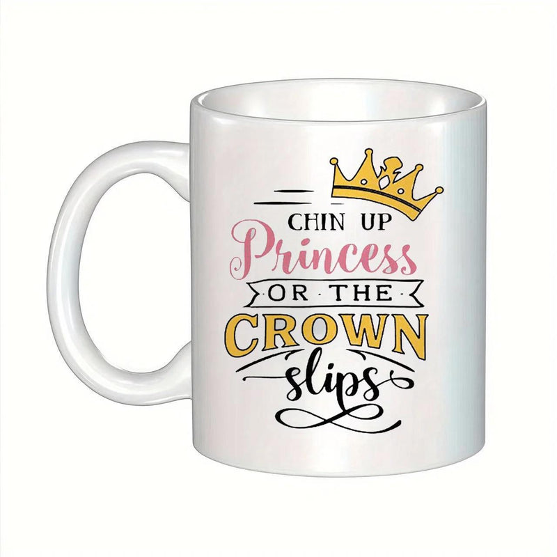 Tailorly White Ceramic 11 oz Mug - Chin Up Princess Or The Crown Slips Golden Crown With Elegant Decorative Typography And Stylized Artistic Script Crown