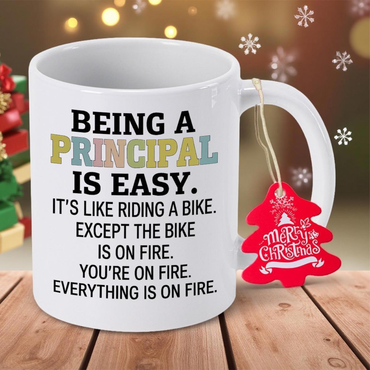 Tailorly White Ceramic 11 oz Mug - Being A Principal Is Easy Its Like Riding A Bike Except The Bike Is On Fire Youre On Fire Everything Is On Fire Sleek Featuring
