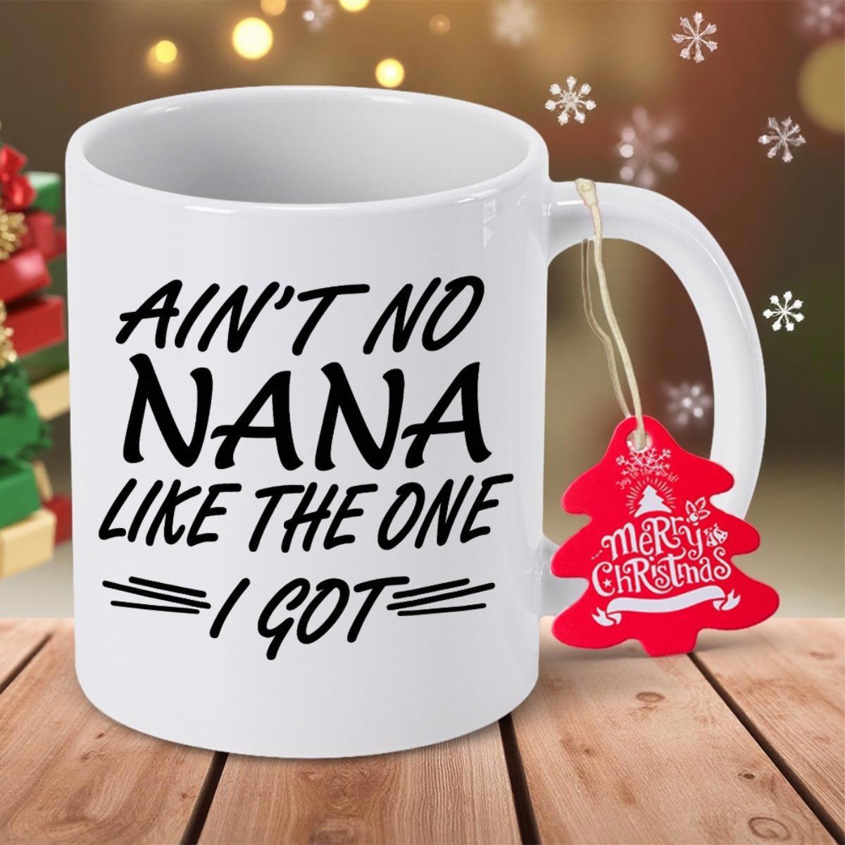 Tailorly White Ceramic 11 oz Mug - Ain't No Nana Like The One I Got Minimalist Bold Typography Printed On Classic White Polished Ceramic Mug