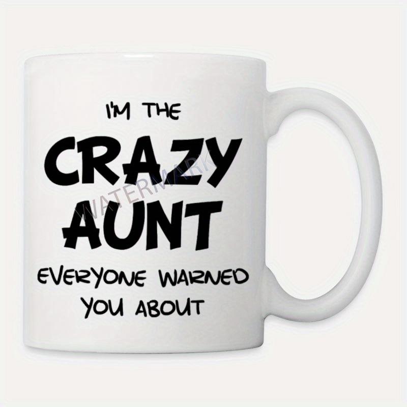 Tailorly White Ceramic 11 oz Mug - Im The Crazy Aunt Everyone Warned You About Minimalist White Ceramic Vessel Featuring A Bold Hand Lettered Design Mug