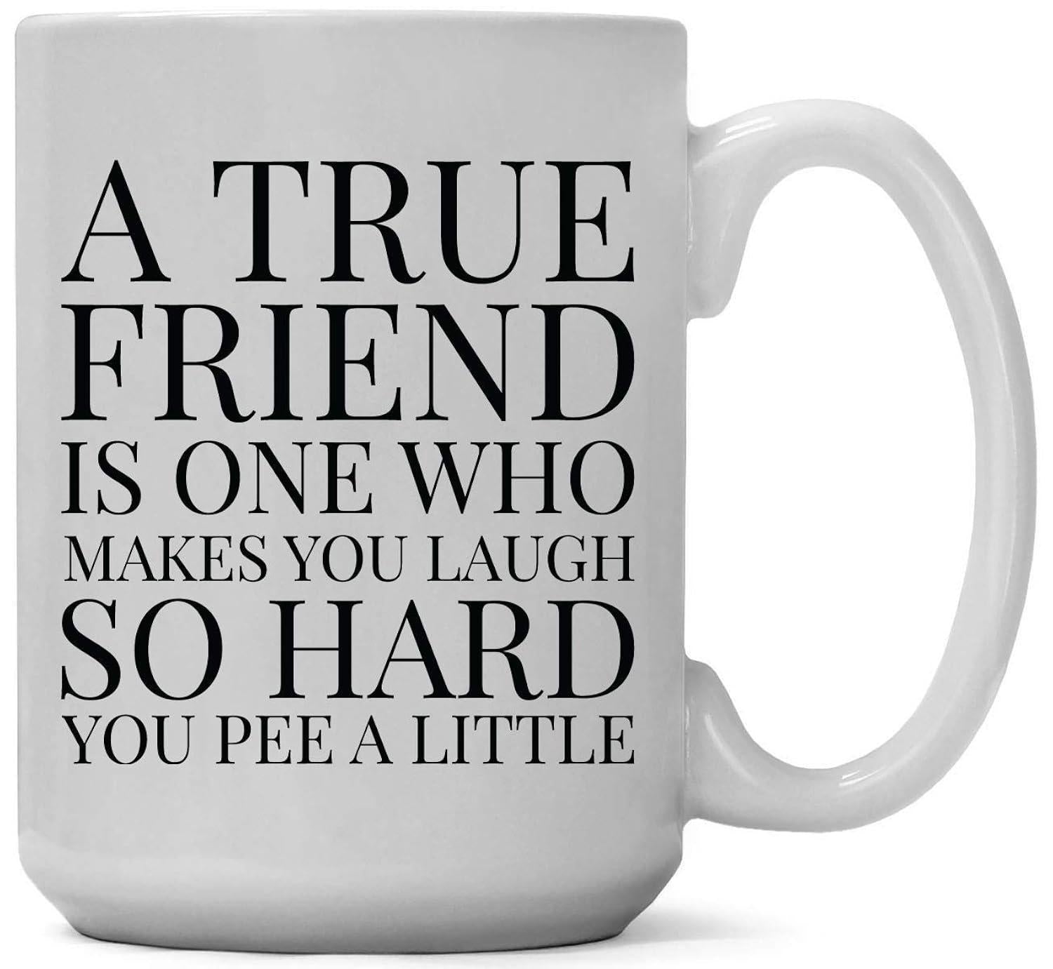 Tailorly White Ceramic 11 oz Mug - A True Friend Is One Who Makes You Laugh So Hard You Pee A Little Simple Bold Black Serif Typography Centered On Smooth Surface