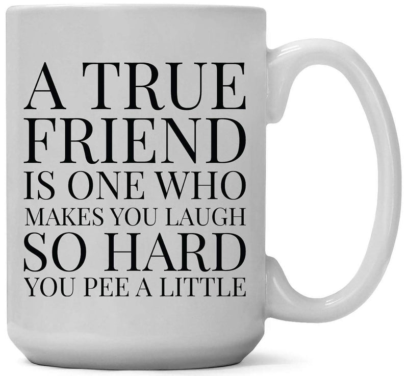 Tailorly White Ceramic 11 oz Mug - A True Friend Is One Who Makes You Laugh So Hard You Pee A Little Simple Bold Black Serif Typography Centered On Smooth Surface