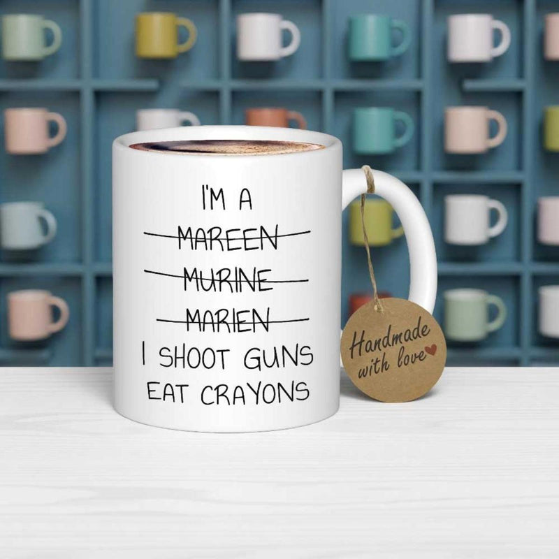 Tailorly White Ceramic 11 oz Mug - Im A Mareen Murine Marien I Shoot Guns Eat Crayons Handmade With Love Sleek Ceramic White Vessel Featuring Bold Handwritten