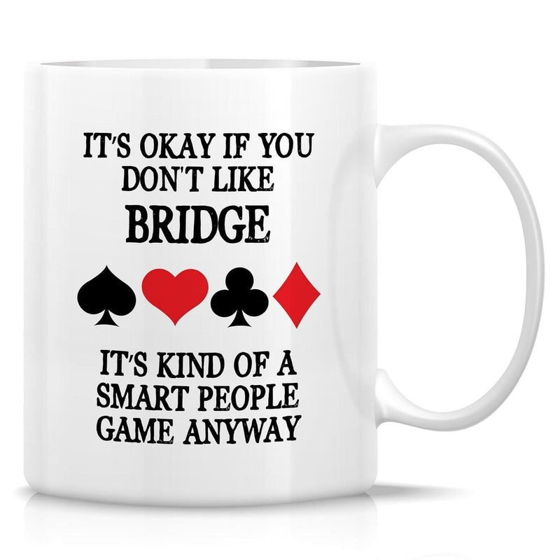 Tailorly White Ceramic 11 oz Mug - Its Okay If You Dont Like Bridge Its Kind Of A Smart People Game Anyway Classic Red And Black Playing Card Suit Symbols In Clean