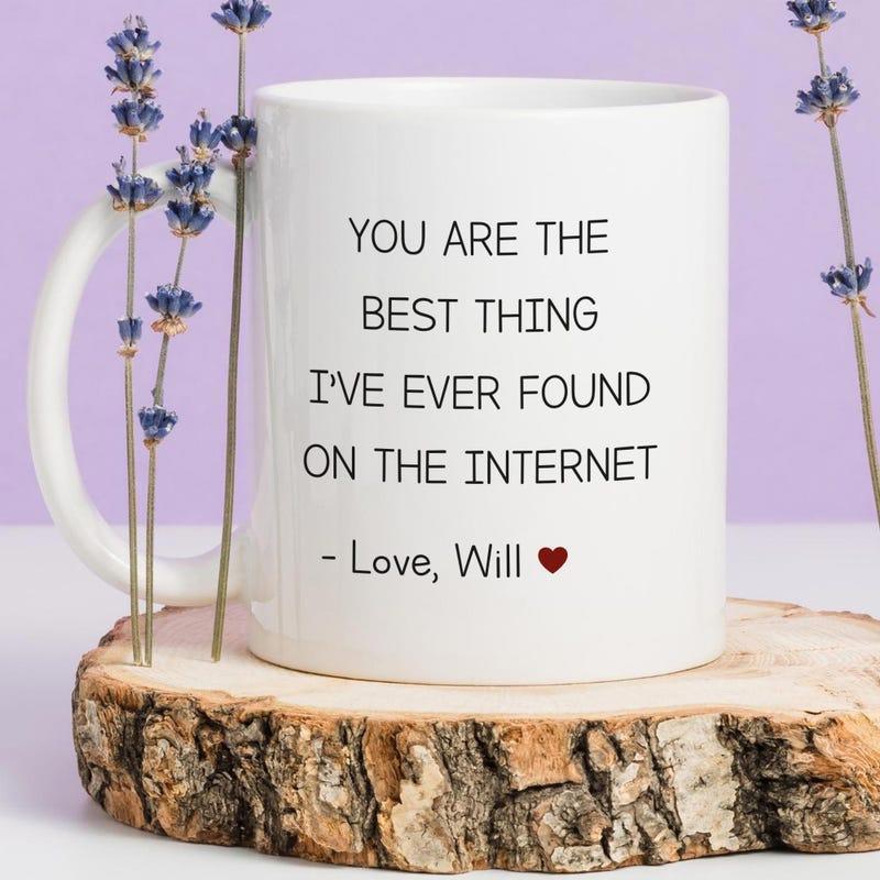 Tailorly White Ceramic 11 oz Mug - You Are The Best Thing Ive Ever Found On The Internet Love Will Minimalist White Ceramic Vessel Resting Upon A Natural Rustic