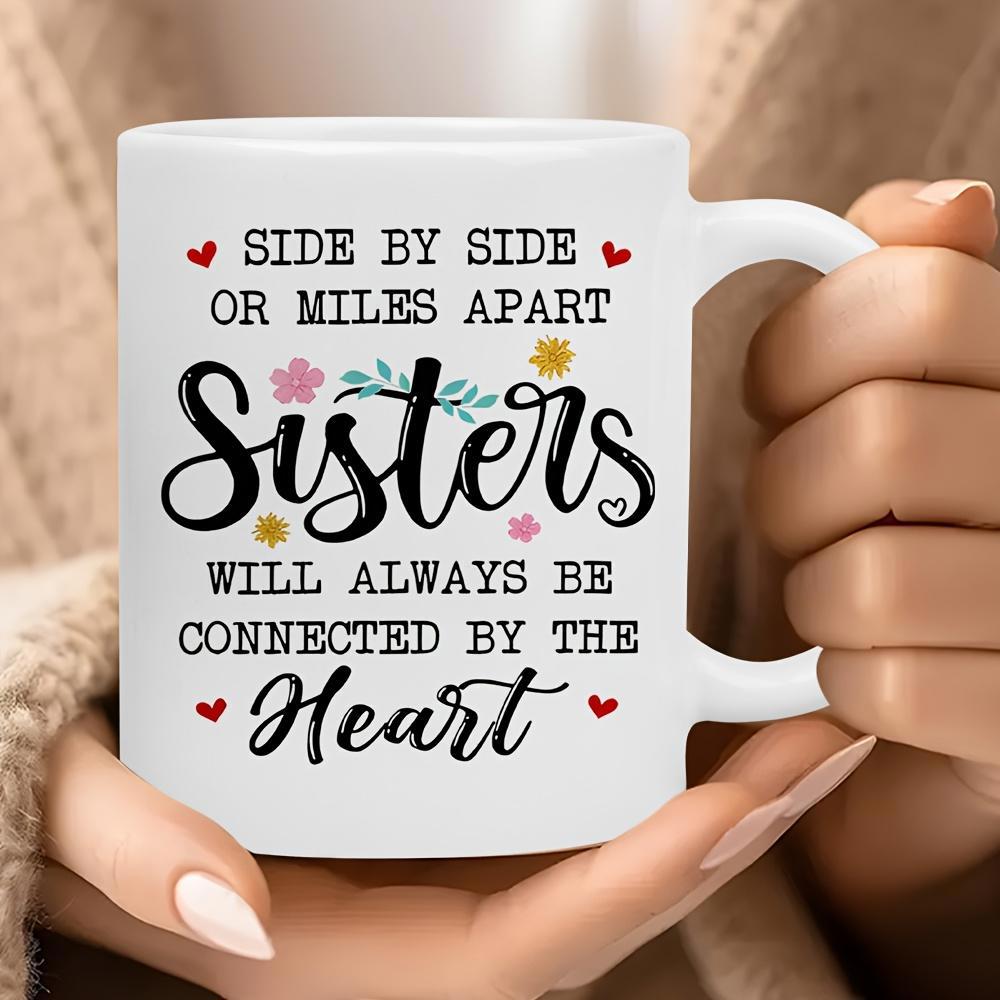 Tailorly White Ceramic 11 oz Mug - Side By Side Or Miles Apart Sisters Will Always Be Connected By The Heart Charming Floral Decor With Red Hearts And Delicate