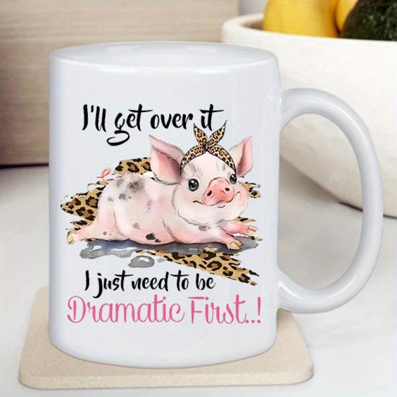 Tailorly White Ceramic 11 oz Mug - Ill Get Over It I Just Need To Be Dramatic First Cute Pink Spotted Piglet Wearing Leopard Bow Resting On Textured Fabric Pig