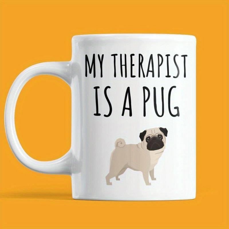 Tailorly White Ceramic 11 oz Mug - My Therapist Is A Pug Adorable Small Tan Dog With Black Ears And Curly Tail Pug