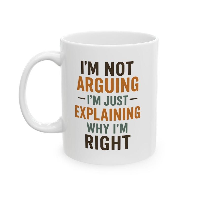 Tailorly White Ceramic 11 oz Mug - Im Not Arguing Im Just Explaining Why Im Right Simple White Ceramic Vessel Featuring Bold Centered Humorous Quote Mug