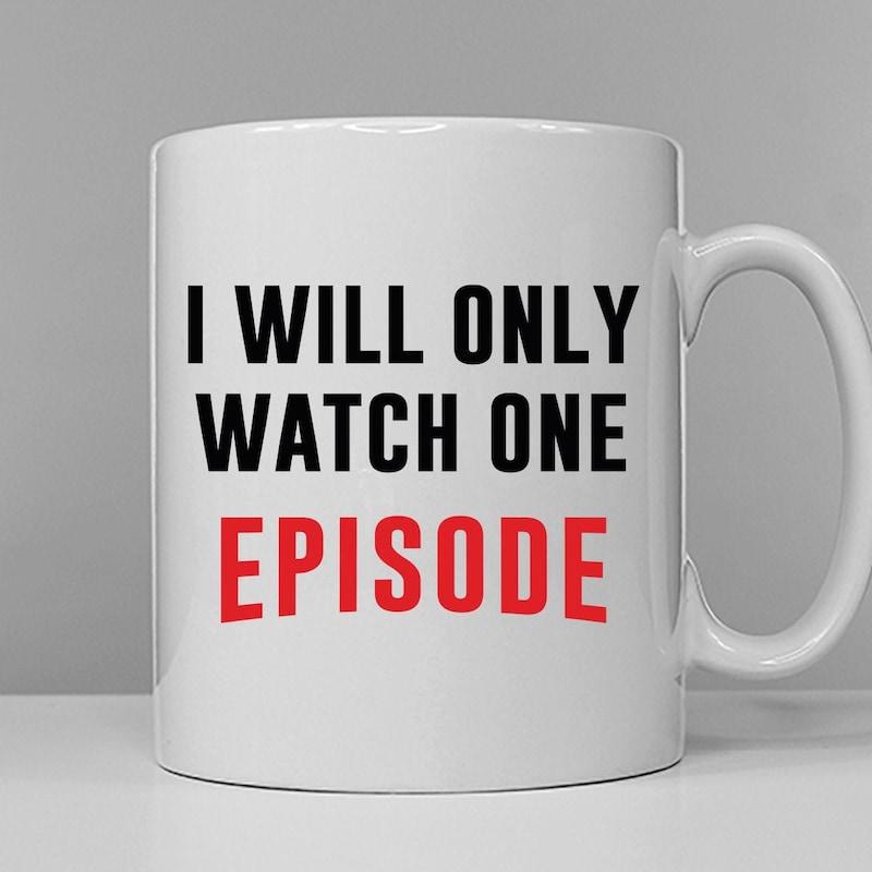 Tailorly White Ceramic 11 oz Mug - I Will Only Watch One Episode Bold Minimalist Typography Printed On A Smooth
