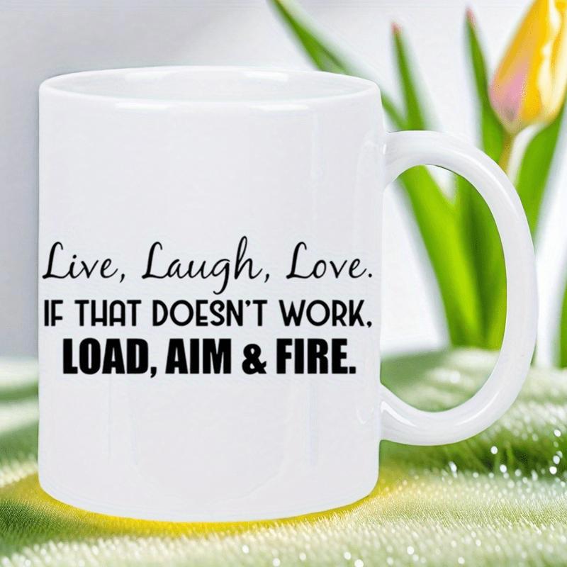 Tailorly White Ceramic 11 oz Mug - Live Laugh Love If That Doesnt Work Load Aim Fire Minimalist Featuring Elegant Script And Bold Block Typography Mug