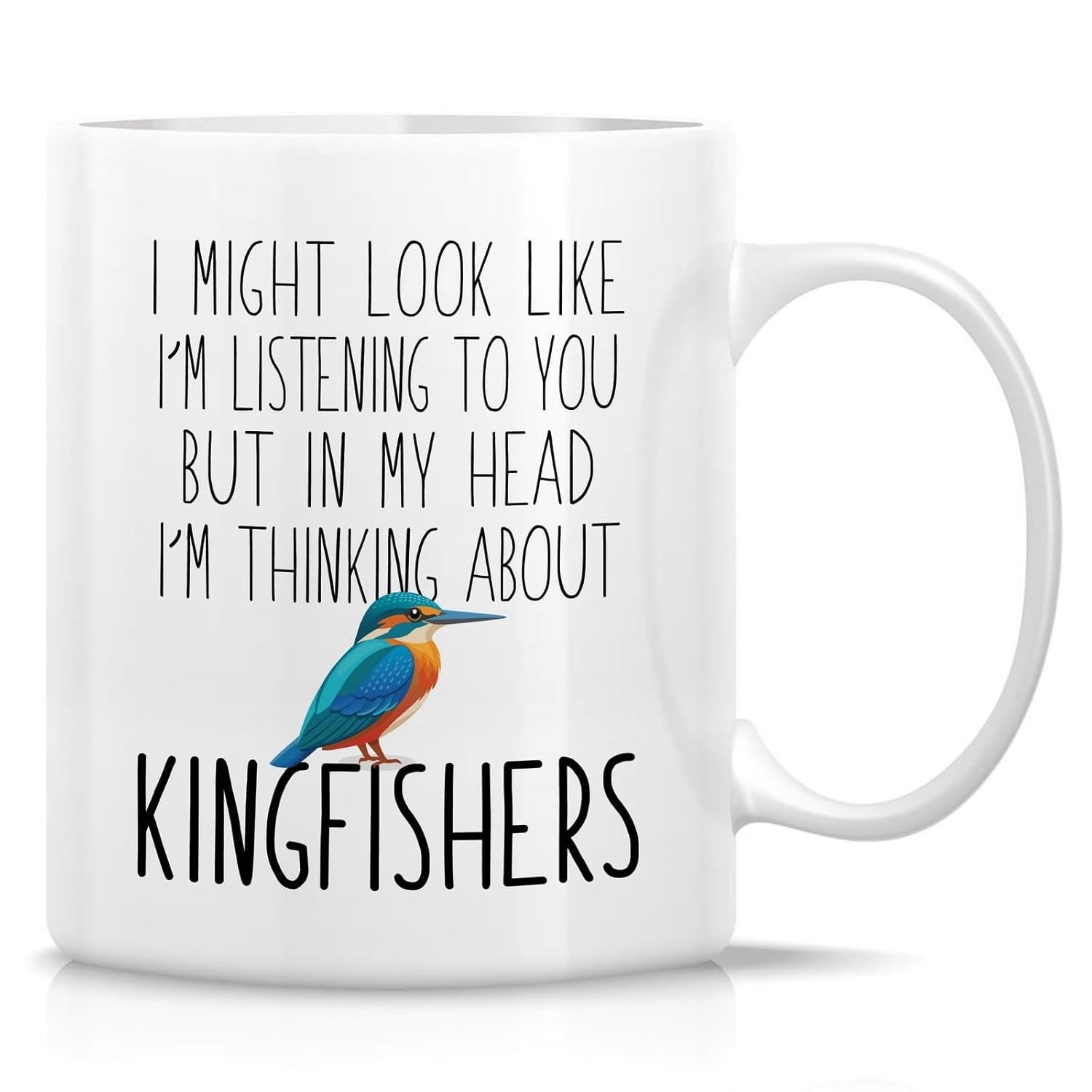 Tailorly White Ceramic 11 oz Mug - I Might Look Like Im Listening To You But In My Head Im Thinking About Kingfishers Small Colorful Bird With Vibrant Blue And