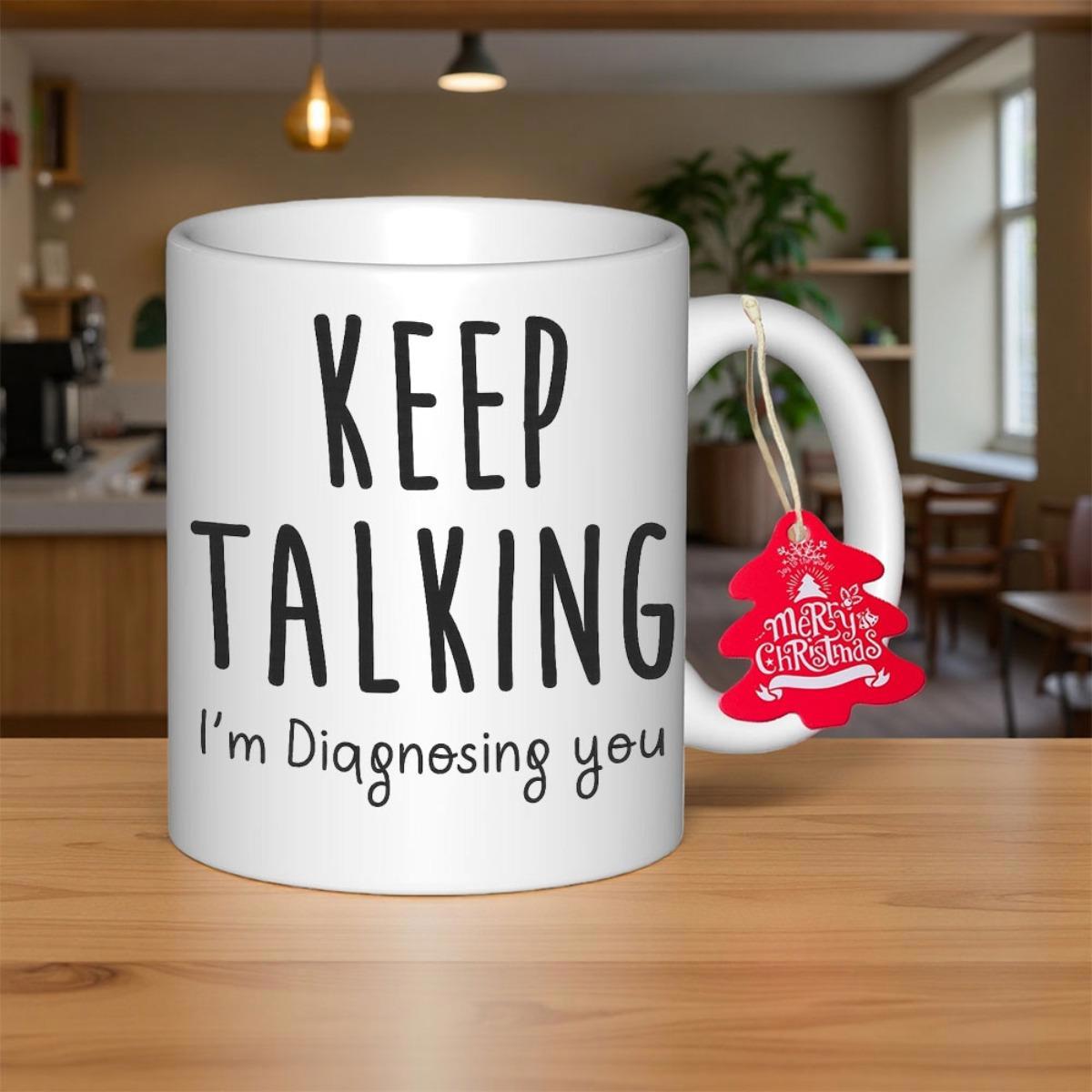 Tailorly White Ceramic 11 oz Mug - Keep Talking Im Diagnosing You Sleek With Bold Black Sarcastic Message Typography Mug