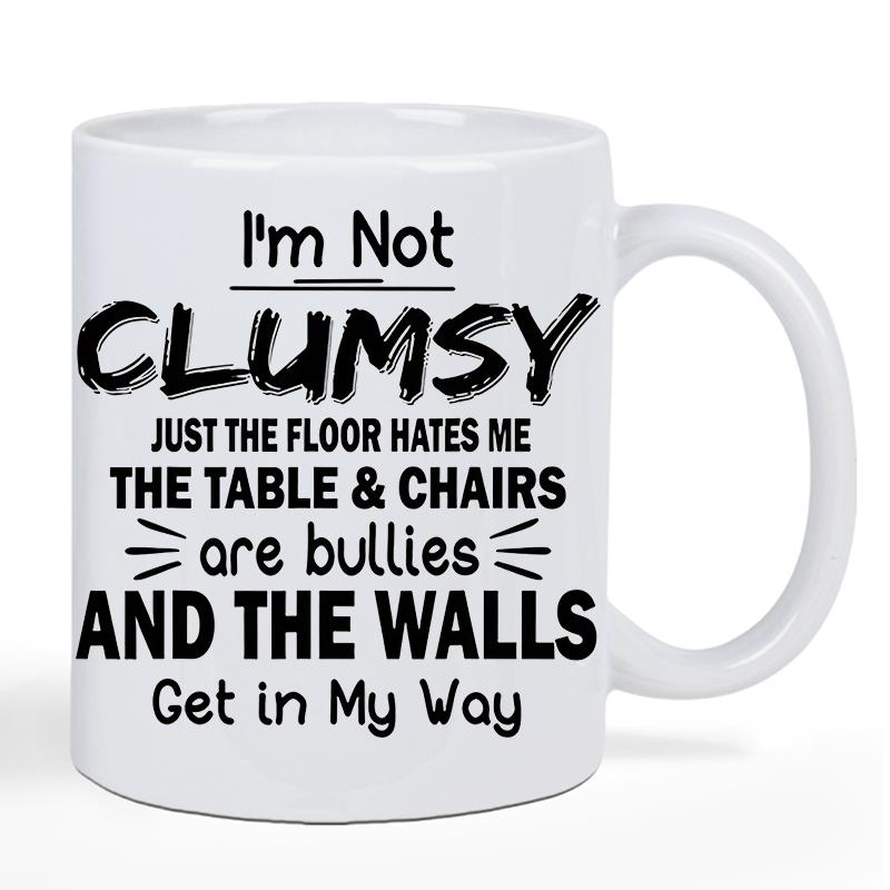 Tailorly White Ceramic 11 oz Mug - Im Not Clumsy Just The Floor Hates Me The Table Chairs Are Bullies And The Walls Get In My Way Humorous Typographic Text Design
