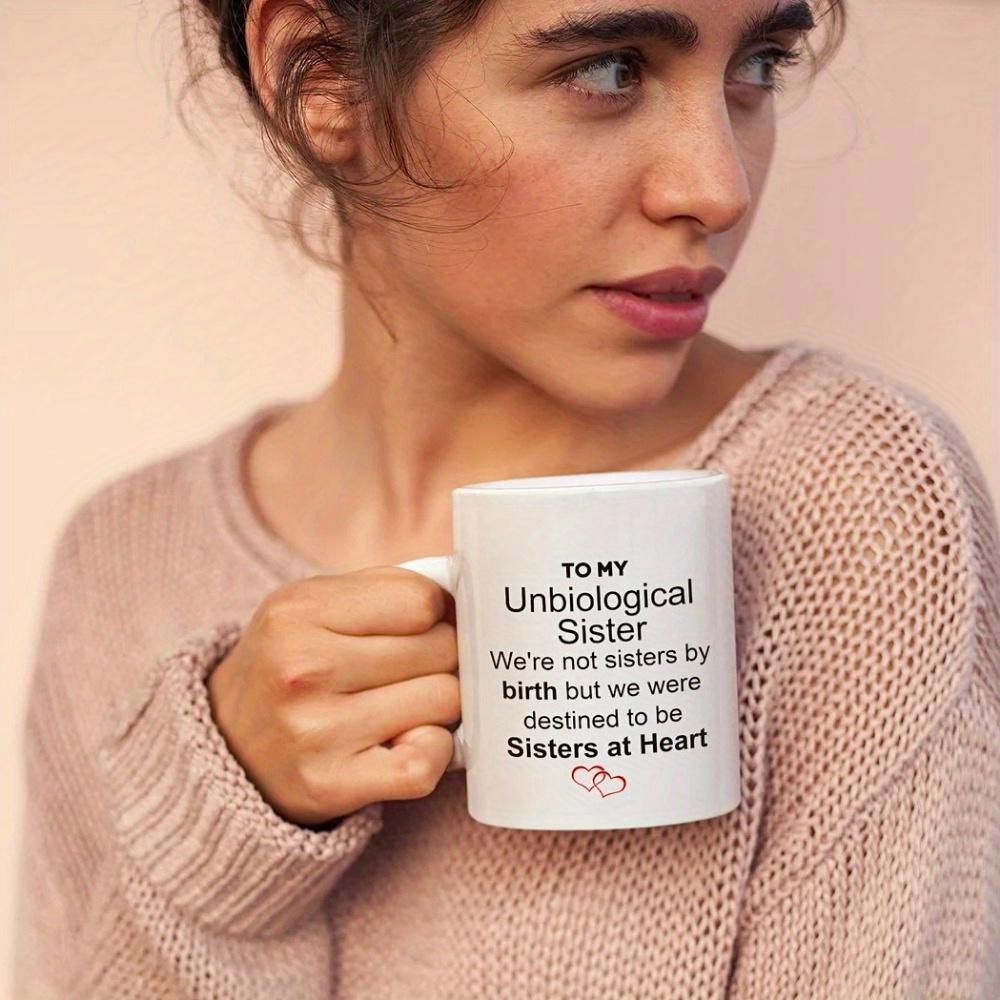 Tailorly White Ceramic 11 oz Mug - To My Unbiological Sister We Are Not Sisters By Birth But We Were Destined To Be Sisters At Heart Simple Minimalist Design