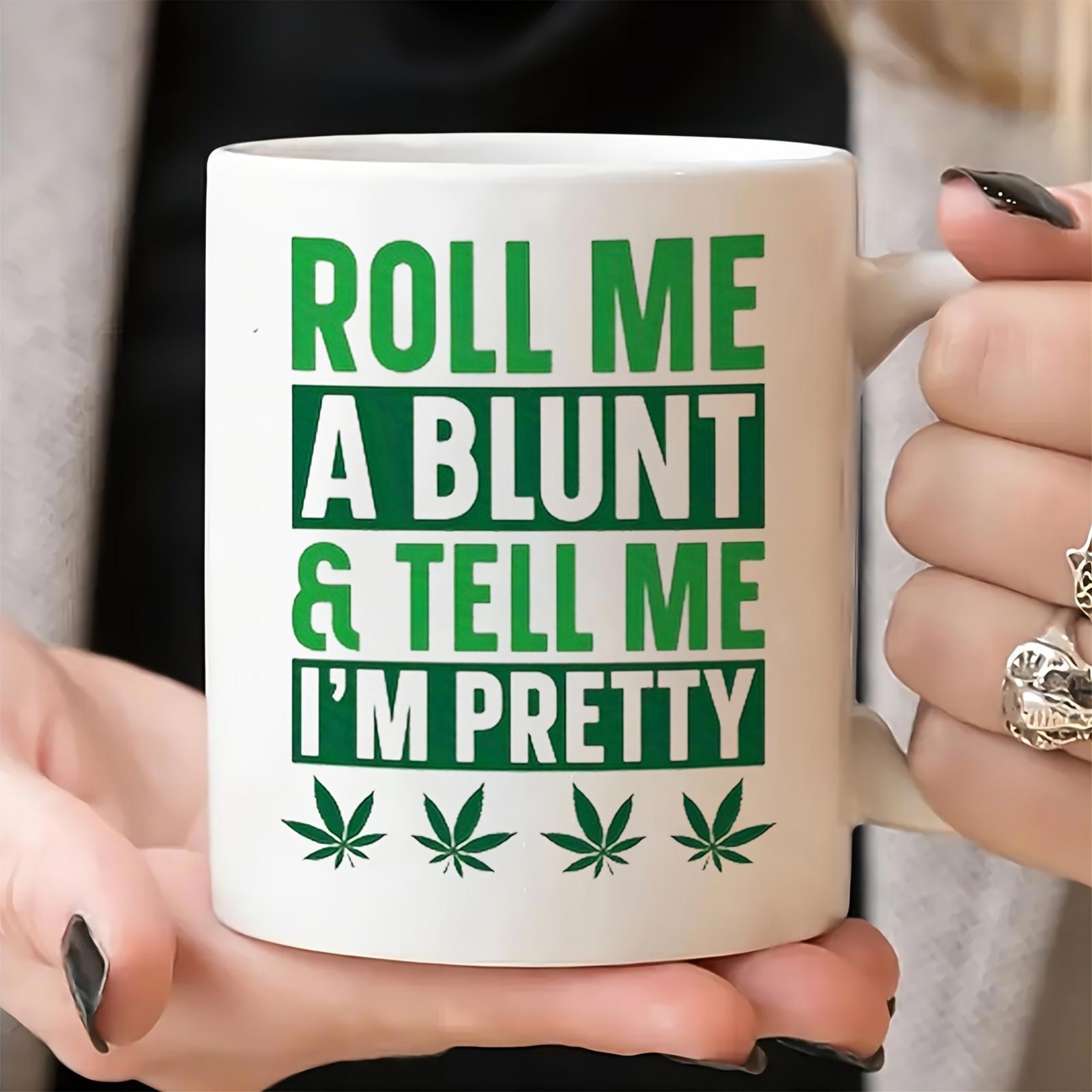 Tailorly White Ceramic 11 oz Mug - Roll Me A Blunt And Tell Me Im Pretty Minimalist Green Marijuana Leaves Arranged Neatly At Bottom Cannabis Leaf