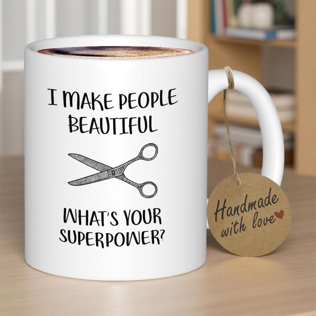 Tailorly White Ceramic 11 oz Mug - I Make People Beautiful What's Your Superpower Minimalist Steel Cut Tool For Professional Hair Stylist Barber Scissor