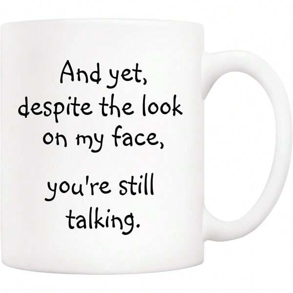 Tailorly White Ceramic 11 oz Mug - And Yet Despite The Look On My Face Youre Still Talking Simple With Sarcastic Black Text Minimalist Style Mug