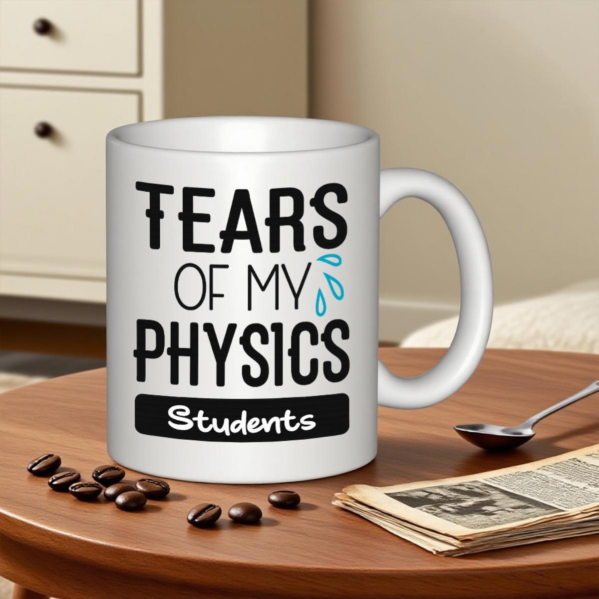 Tailorly White Ceramic 11 oz Mug - Tears Of My Physics Students White Ceramic Background Featuring Blue Teardrops With Bold Black Text Mug