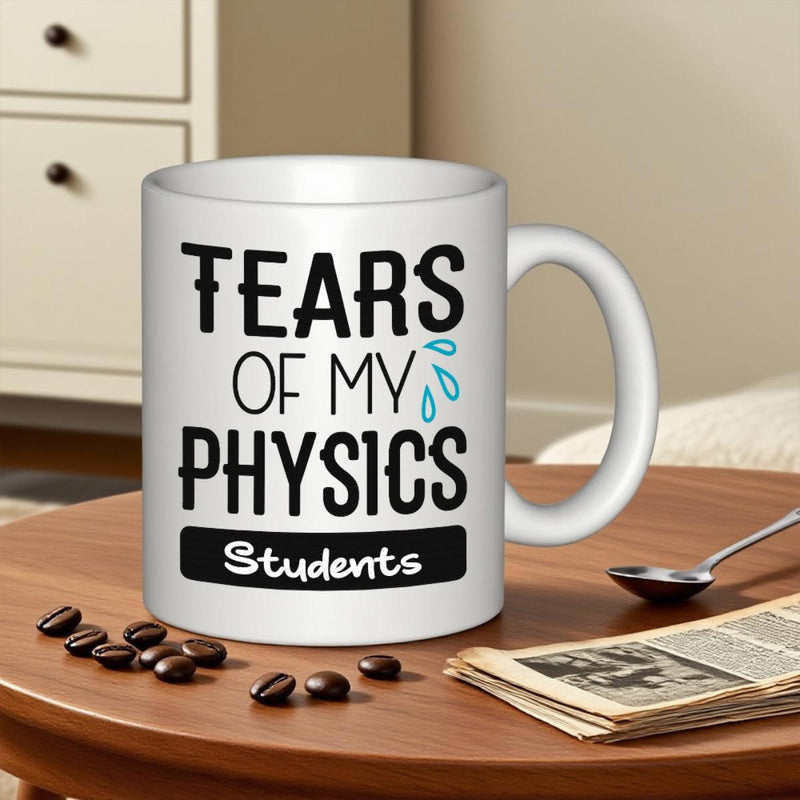Tailorly White Ceramic 11 oz Mug - Tears Of My Physics Students White Ceramic Background Featuring Blue Teardrops With Bold Black Text Mug