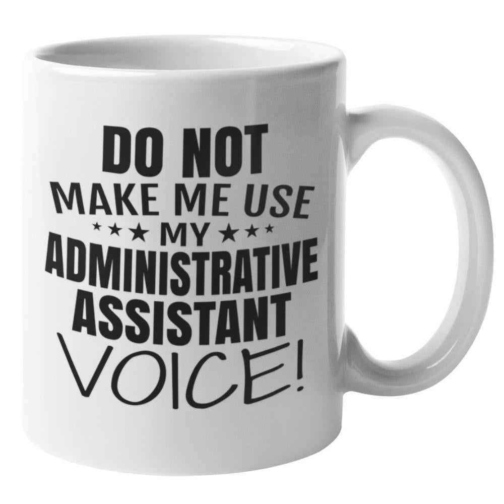 Tailorly White Ceramic 11 oz Mug - Do Not Make Me Use My Administrative Assistant Voice Bold Black Typography With Decorative Stars Humorous Sign