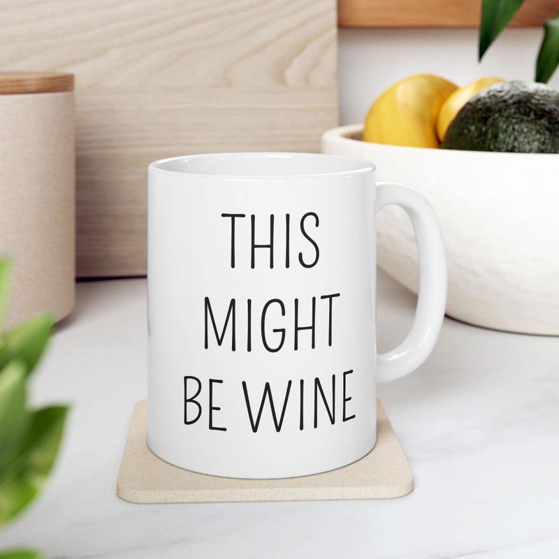 Tailorly White Ceramic 11 oz Mug - This Might Be Wine Minimalist White Ceramic Kitchenware With Simple Elegant Black Handwritten Lettering Mug