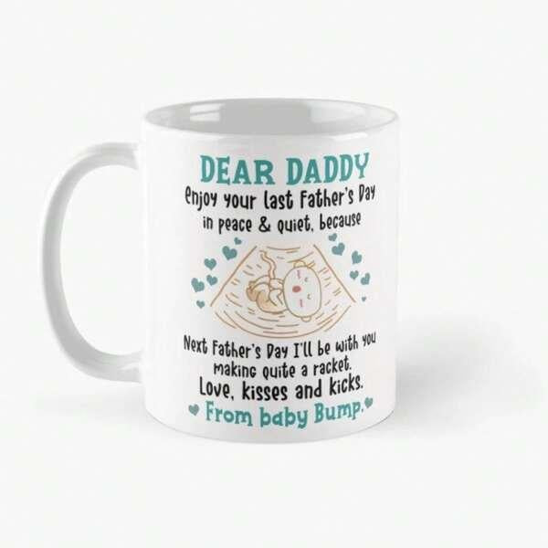 Tailorly White Ceramic 11 oz Mug - Dear Daddy Enjoy Your Last Fathers Day In Peace Quiet Because Next Fathers Day Ill Be With You Making Quite A Racket Love Kisses