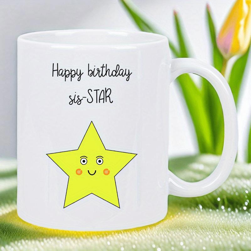 Tailorly White Ceramic 11 oz Mug - Happy Birthday Sis Star Glowing Yellow Cartoon Face With Rosy Cheeks And Happy Smile Star