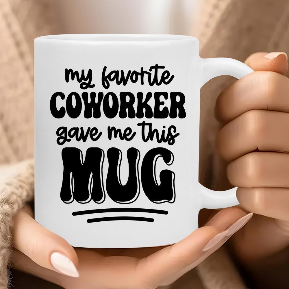 Tailorly White Ceramic 11 oz Mug - My Favorite Coworker Gave Me This Mug Minimalist White Ceramic With Bold Black Artistic Printed Lettering Mug