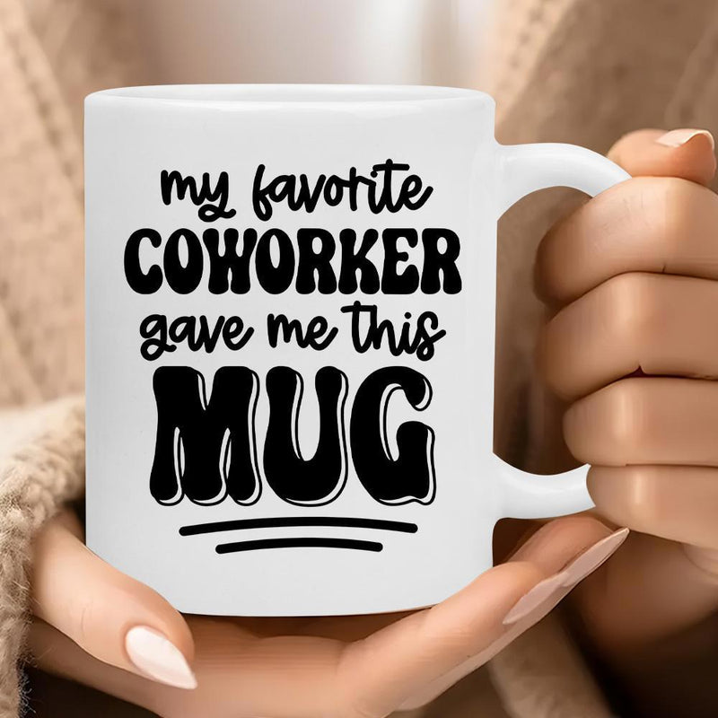 Tailorly White Ceramic 11 oz Mug - My Favorite Coworker Gave Me This Mug Minimalist White Ceramic With Bold Black Artistic Printed Lettering Mug