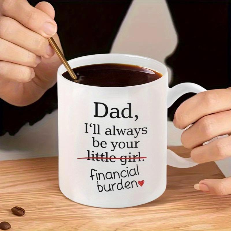 Tailorly White Ceramic 11 oz Mug - Dad I'll Always Be Your Financial Burden Classic White Surface Featuring Simple Black Typography And Red Heart Mug
