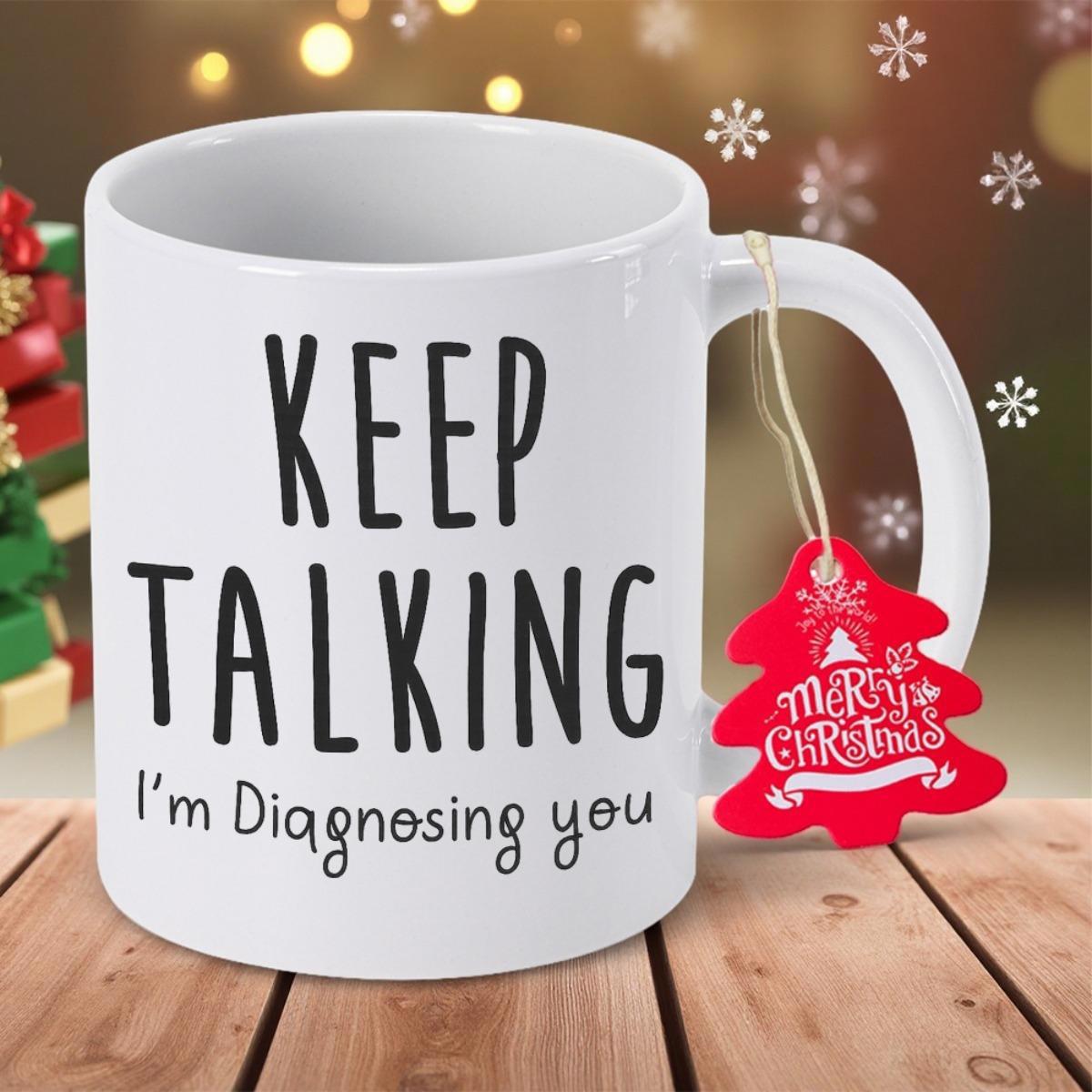 Tailorly White Ceramic 11 oz Mug - Keep Talking Im Diagnosing You Minimalist White Ceramic Vessel Sitting On Polished Wooden Table Mug