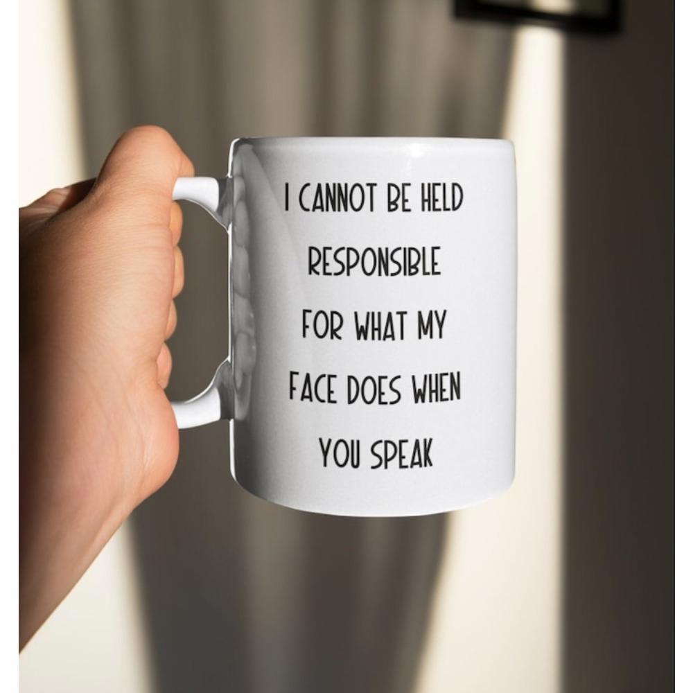 Tailorly White Ceramic 11 oz Mug - I Cannot Be Held Responsible For What My Face Does When You Speak Minimalist White Ceramic Vessel Displaying Bold Sarcastic